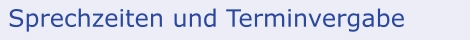 Sprechzeiten und Terminvergabe